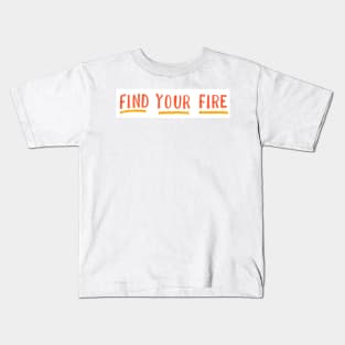 Find your fire Kids T-Shirt